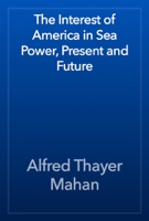 The Interest of America in Sea Power, Present and Future