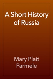 A Short History of Russia - Mary Platt Parmele