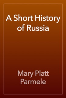 A Short History of Russia by Mary Platt Parmele