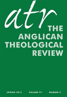 Anglican Theological Review—Spring 2015 by Richard Geoffrey Leggett, Richard S. Briggs, Dustin Resch, Jessie Gutgsell, George Wayne Smith, Craig Hovey, Lauren F. Winner, Ellen K. Wondra, Sarah Rossiter, Kelly Cherry, Gary Blankenburg, Bryce Milligan, Frank Richard Adams & D.S. Martin