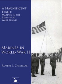 A Magnificent Fight: Marines in the Battle for Wake Island (Marines in World War II) - Robert J. Cressman