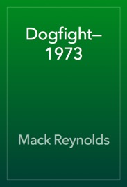 Dogfight—1973 - Mack Reynolds