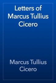 Letters of Marcus Tullius Cicero - Cicero