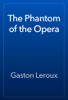 The Phantom of the Opera - Gaston Leroux