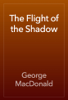 The Flight of the Shadow - George MacDonald