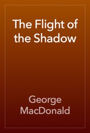 The Flight of the Shadow - George MacDonald
