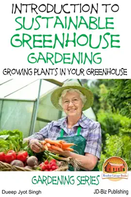 Read: Introduction to Sustainable Greenhouse Gardening: Growing Plants in Your Book Greenhouse