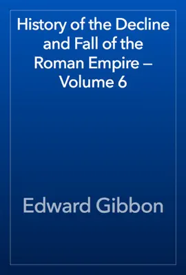 Read: Book History of the Decline and Fall of the Roman Empire — Volume 6