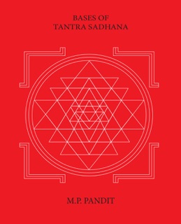 Bases of Tantra Sadhana by M.P. Pandit