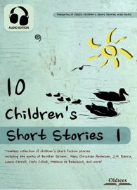 10 Children's Short Stories 1 - Oldiees Publishing, Lewis Carroll, Madame Le prince de Beaumont, The Brothers Grimm, Charles Perrault, James Matthew Barrie & Hans Christian Andersen