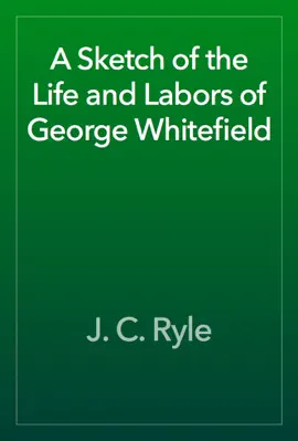 Read: A Sketch of the Life and Labors of George Whitefield Book