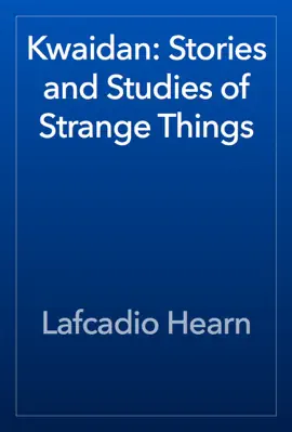 Kwaidan: Stories and Studies of Strange Things