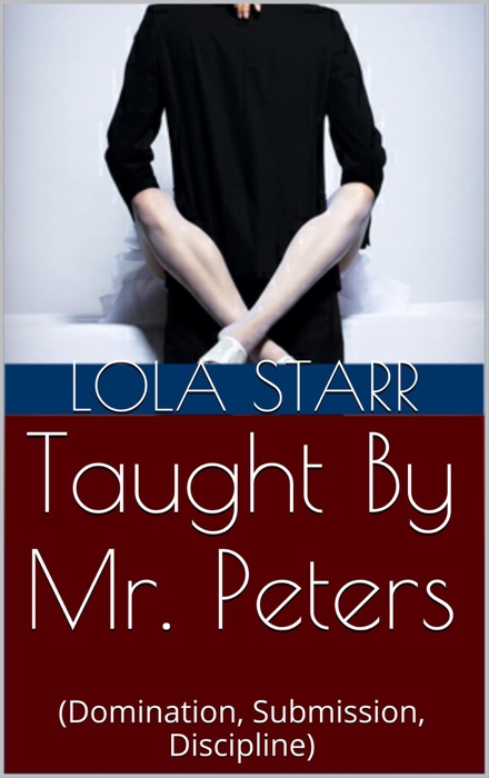 Taught By Mr. Peters (Domination, Submission, Discipline)