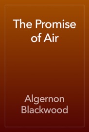 The Promise of Air - Algernon Blackwood