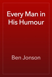 Every Man in His Humour - Ben Jonson