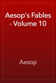 Aesop's Fables - Volume 10 - Aesop