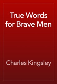 True Words for Brave Men - Charles Kingsley