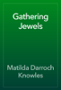 Gathering Jewels - Matilda Darroch Knowles