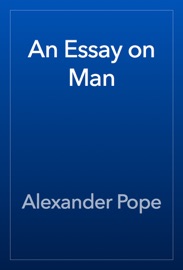 An Essay on Man - Alexander Pope