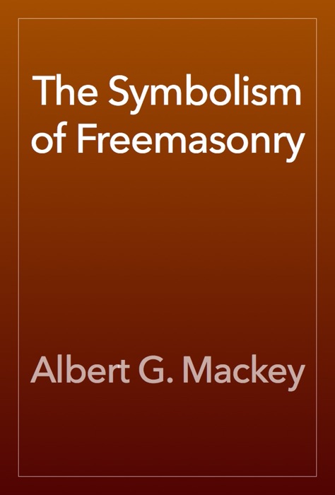 The Symbolism of Freemasonry