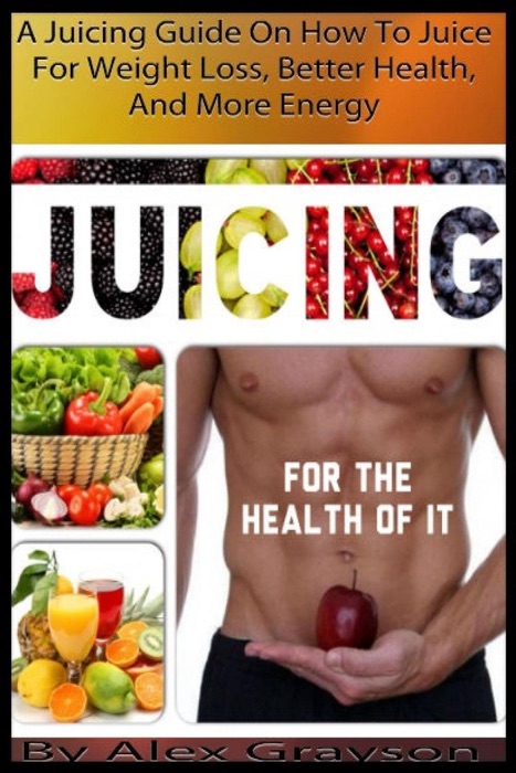 Juicing For The Health Of It