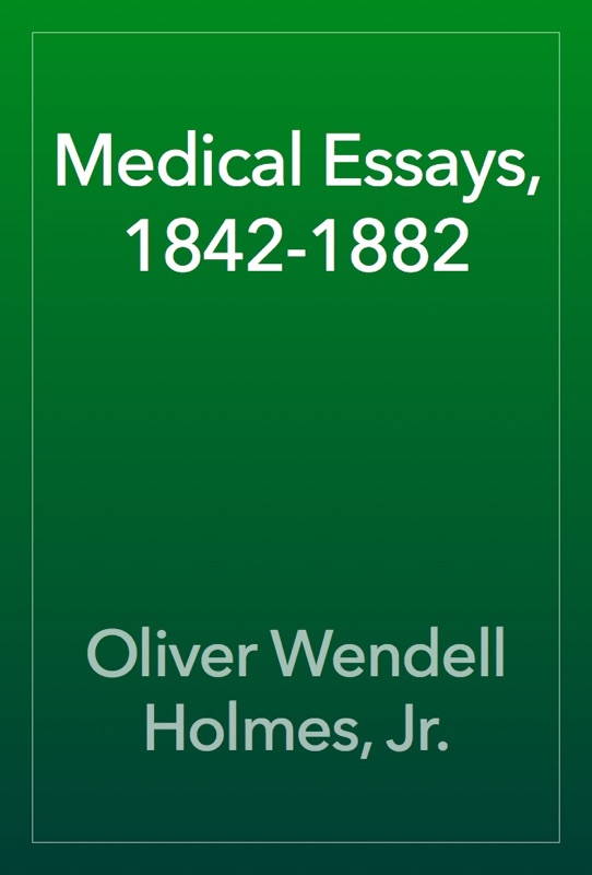 Medical Essays, 1842-1882