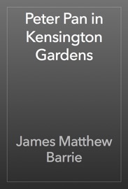 Peter Pan in Kensington Gardens - James Matthew Barrie