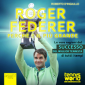 Roger Federer. Perché è il più grande - Roberto D’Ingiullo