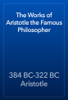 The Works of Aristotle the Famous Philosopher - 384 BC-322 BC Aristotle
