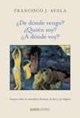 ¿De dónde vengo? ¿Quién soy? ¿A dónde voy? - Francisco J. Ayala