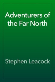 Adventurers of the Far North - Stephen Leacock
