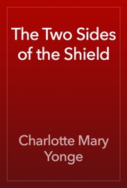 The Two Sides of the Shield - Charlotte Mary Yonge