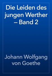 Die Leiden des jungen Werther — Band 2 - Johann Wolfgang von Goethe