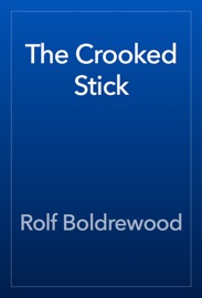 The Crooked Stick - Rolf Boldrewood