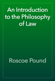 An Introduction to the Philosophy of Law - Roscoe Pound