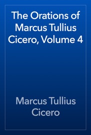 The Orations of Marcus Tullius Cicero, Volume 4 - Cicero