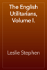 The English Utilitarians, Volume I. - Leslie Stephen