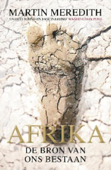 Afrika: de bron van ons bestaan - Martin Meredith