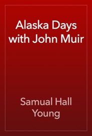 Book Alaska Days with John Muir - Samual Hall Young