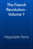 The French Revolution - Volume 1 - Hippolyte Taine
