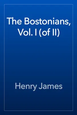 Read: The Book Bostonians, Vol. I (of II)