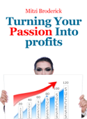 Turning Your Passion Into Profits - Mitzi Broderick