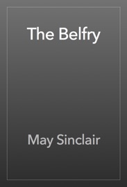 The Belfry - May Sinclair