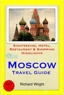 Moscow, Russia Travel Guide - Sightseeing, Hotel, Restaurant & Shopping Highlights (Illustrated) by Richard Wright