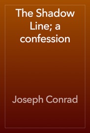 The Shadow Line; a confession - Joseph Conrad