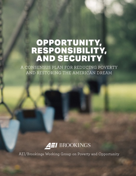 Opportunity, Responsibility, and Security: A Consensus Plan for Reducing Poverty and Restoring the American Dream