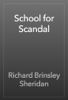 School for Scandal - Richard Brinsley Sheridan