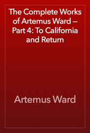The Complete Works of Artemus Ward — Part 4: To California and Return