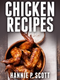 Chicken Recipes - Hannie P. Scott