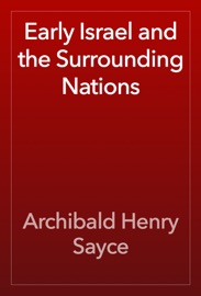 Early Israel and the Surrounding Nations - Archibald Henry Sayce